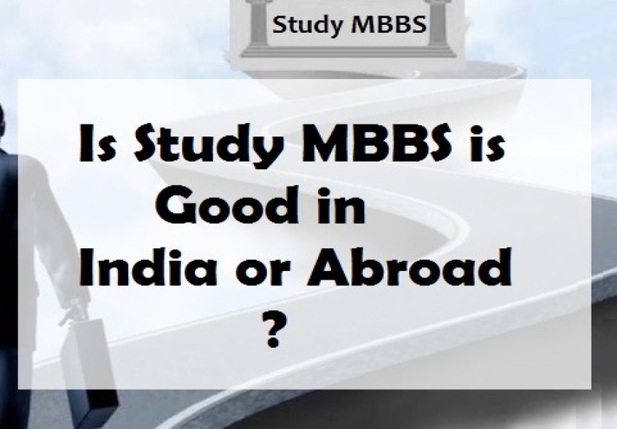 Is Study MBBS is Good in India or Abroad?